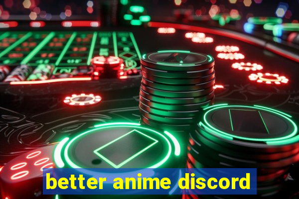 better anime discord